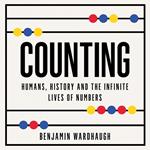 Counting: Humans, History and the Infinite Lives of Numbers