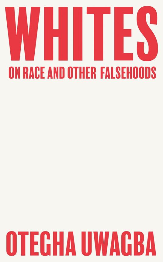 Whites: On Race and Other Falsehoods