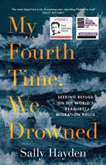 My Fourth Time, We Drowned: Seeking Refuge on the World's Deadliest Migration Route