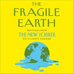 The Fragile Earth: Writing from the New Yorker on Climate Change
