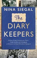 The Diary Keepers: Ordinary People, Extraordinary Times - World War II in the Netherlands, as Written by the People Who Lived Through it