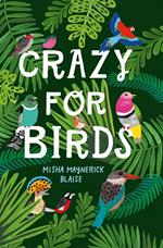 Crazy for Birds: Fascinating and Fabulous Facts