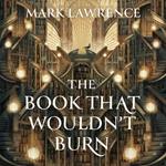 The Book That Wouldn’t Burn (The Library Trilogy, Book 1)