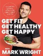 Get Fit, Get Healthy, Get Happy: The Ultimate Guide to Being in the Best Shape of Your Life