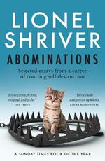 Abominations: Selected Essays from a Career of Courting Self-Destruction