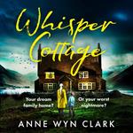 Whisper Cottage: Don’t miss the completely addictive psychological thriller that everyone is talking about (The Thriller Collection, Book 1)