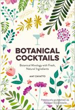 Botanical Cocktails: Botanical Mixology with Fresh, Natural Ingredients