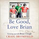 Be Good, Love Brian: Growing up with Brian Clough