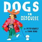 Dogs in Disguise: A fantastically funny rhyming story, perfect for dog lovers!