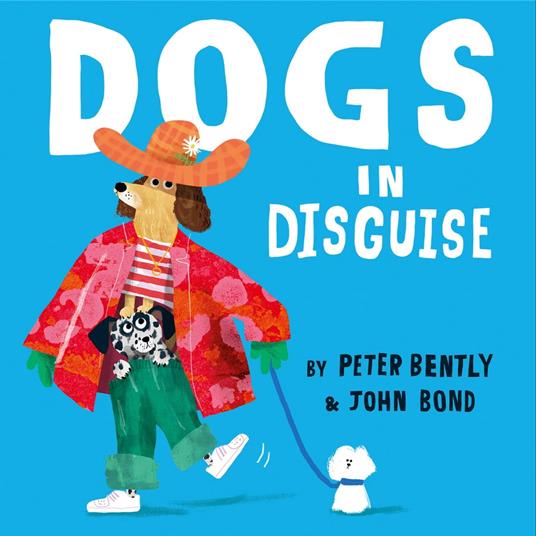 Dogs in Disguise: A fantastically funny rhyming story, perfect for dog lovers!