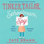 Tinker, Tailor, Schoolmum, Spy: A funny and feel-good novel from the winner of the Comedy Women in Print Prize