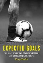 Expected Goals: The Story of How Data Conquered Football and Changed the Game Forever