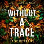 Without a Trace: An unputdownable murder mystery novel, perfect for all crime thriller fans! (Detective Isabel Blood, Book 2)