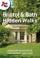 A -Z Bristol & Bath Hidden Walks: Discover 20 Routes in and Around the Cities