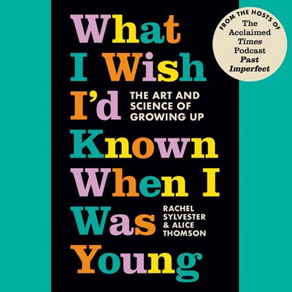 What I Wish I’d Known When I Was Young: The Art and Science of Growing Up