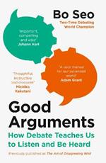 Good Arguments: How Debate Teaches Us to Listen and be Heard