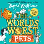 The World’s Worst Pets: A brilliantly funny children’s book from million-copy bestselling author David Walliams – perfect for kids who love animals!