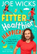 Fitter, Healthier, Happier!: Your guide to a healthy body and mind