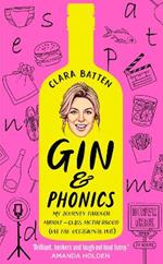 Gin and Phonics: My Journey Through Middle-Class Motherhood (via the Occasional Pub)