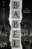 Babel: Or the Necessity of Violence: an Arcane History of the Oxford Translators' Revolution