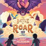 The Battle for Roar: New for 2021 - the final book in the bestselling children’s fantasy ROAR series! (The Land of Roar series, Book 3)