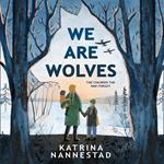 We Are Wolves: A new and emotional story for 2021 of the ‘Wolfskinder’ the orphaned children of WWII – for readers of Anne Frank’s Diary and The Boy in the Striped Pyjamas