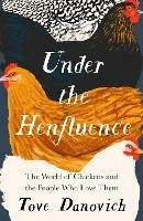 Under the Henfluence: The World of Chickens and the People Who Love Them