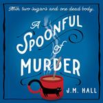 A Spoonful of Murder: The first book in a hilarious and totally unputdownable cosy murder mystery series for fans of The Thursday Murder Club