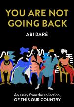 You Are Not Going Back: An essay from the collection, Of This Our Country