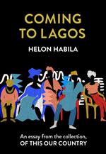 Coming to Lagos: An essay from the collection, Of This Our Country