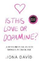 Is This Love or Dopamine?: A Deeply Unofficial Study of Dating in the Digital Age