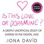 Is This Love or Dopamine?: A deeply unofficial study of dating in the digital age