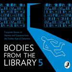 Bodies from the Library 5: Forgotten Stories of Mystery and Suspense from the Golden Age of Detection