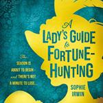 A Lady’s Guide to Fortune-Hunting: The Sunday Times #3 Bestseller - a swoonworthy regency romance. ‘Will fill the Bridgerton-shaped hole in your life’ Red