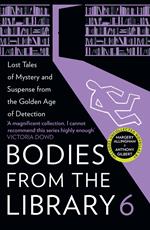 Bodies from the Library 6: Forgotten Stories of Mystery and Suspense by the Masters of the Golden Age of Detection