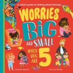 Worries Big and Small When You Are 5