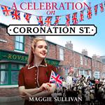 A Celebration on Coronation Street: a nostalgic, historical story, perfect to read this summer (Coronation Street, Book 6)