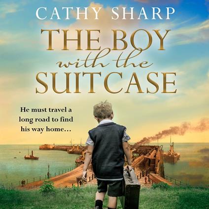 The Boy with the Suitcase: A historical wartime saga for 2022 from bestselling author, Cathy Sharp