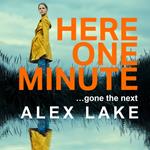 Here One Minute: The gripping new thriller with a shocking twist from the Top 10 Sunday Times bestselling author