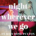 Night Wherever We Go: A heartbreaking and unforgettable new masterpiece