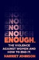 Enough: The Violence Against Women and How to End it