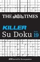 The Times Killer Su Doku Book 19: 200 Lethal Su Doku Puzzles