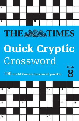 The Times Quick Cryptic Crossword Book 8: 100 World-Famous Crossword Puzzles - The Times Mind Games,Richard Rogan - cover