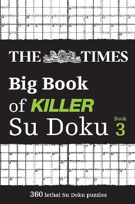 The Times Big Book of Killer Su Doku book 3: 360 Lethal Su Doku Puzzles - The Times Mind Games - cover