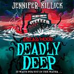 Deadly Deep: New for 2023, a funny, scary, sci-fi thriller from the author of Crater Lake. Perfect for kids aged 9-12 and fans of Stranger Things and Goosebumps! (Dread Wood, Book 4)