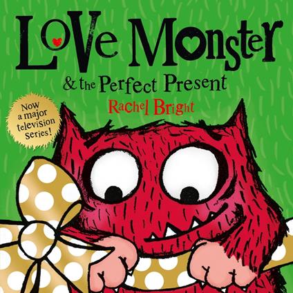 Love Monster and the Perfect Present: A delightfully illustrated children’s book about love, kindness and friendship – now a major TV series!