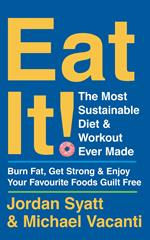 Eat It!: The Most Sustainable Diet and Workout Ever Made: Burn Fat, Get Strong, and Enjoy Your Favourite Foods Guilt Free