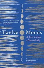 Twelve Moons: A Year Under a Shared Sky