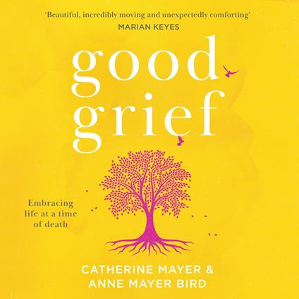 Good Grief: Embracing life at a time of death