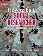 How to be a Social Researcher: Using Sociological Studies